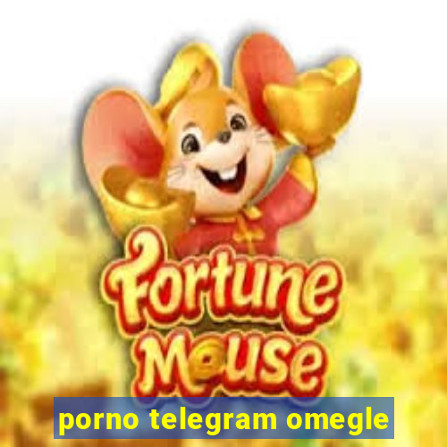 porno telegram omegle